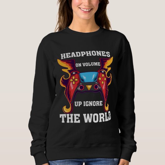 Headphones On Volume Up Ignore The World Gaming Ne Sweatshirt (Vorderseite)