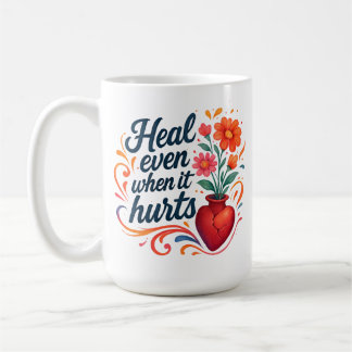 Heal even when it hurts relatable emotion kaffeetasse