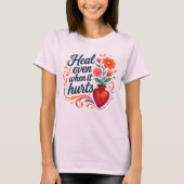 Heal even when it hurts relatable emotion t-shirt (Vorderseite)