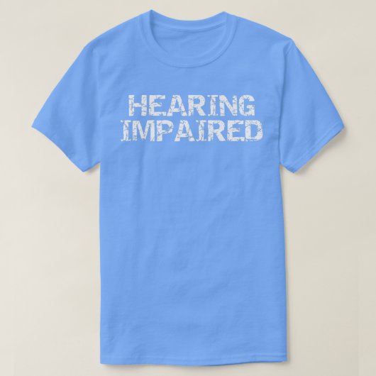 HEARING IMPAIRED AND PROUD T-Shirt (Design vorne)