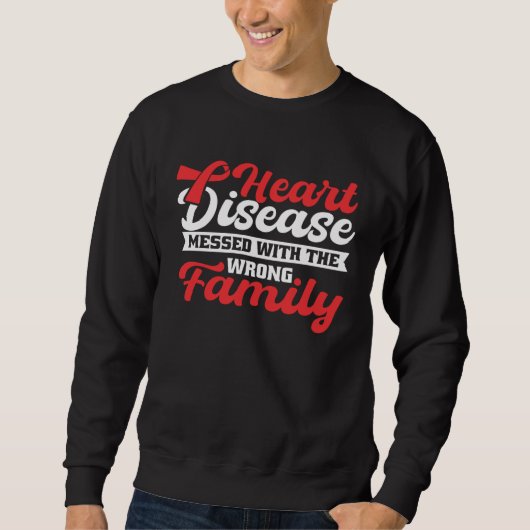 Heart Disease Mess With The Wrong Family Heart Dis Sweatshirt (Vorderseite)