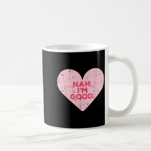 Heart Nah Im Good Anti Valentines Day Single Aware Kaffeetasse (Rechts)