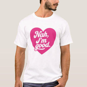 Heart Nah Im Good Anti Valentinstag Single Aware T-Shirt