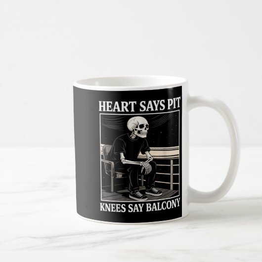 Heart Says T Knees Say Balcony Funny Concert Quote Kaffeetasse (Rechts)