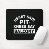 Heart Says T Knees Say Balcony Funny Quote Mousepad (Mit Mouse)
