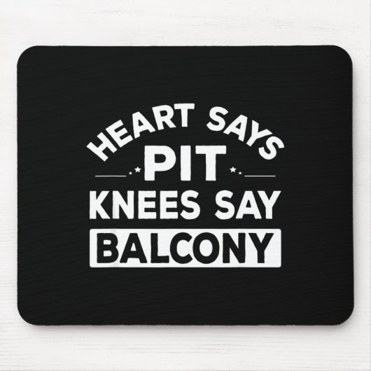 Heart Says T Knees Say Balcony Funny Quote Mousepad (Vorne)