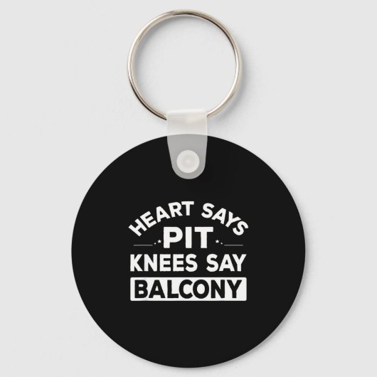 Heart Says T Knees Say Balcony Funny Quote Schlüsselanhänger (Vorderseite)