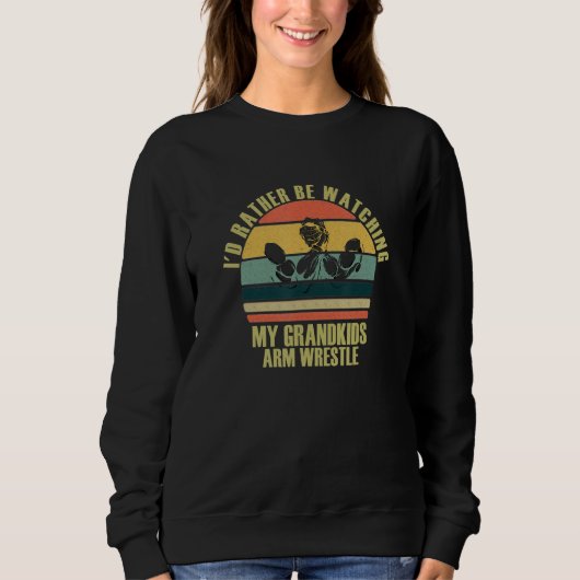 Heartfelt Rather Be Watching Grandkids Arm Wrestle Sweatshirt (Vorderseite)