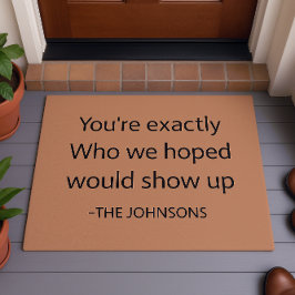 Heartfelt Welcome "Exactly Who We Hoped For"Custom Fußmatte