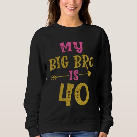 Hearts 40th Bday For Big Brother From Sister Broth Sweatshirt (Vorderseite)