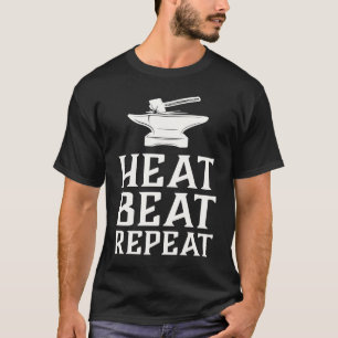 Heat Beat Repeat Schmieden Metallbearbeitung Schm T-Shirt