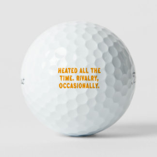 Heated All The Time Rivalry Occasionally Funny Golfball