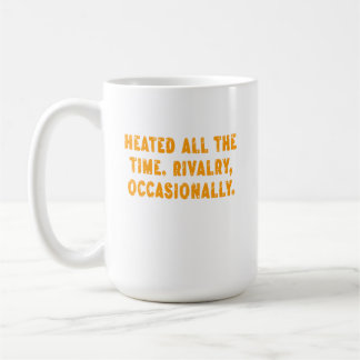 Heated All The Time Rivalry Occasionally Funny Kaffeetasse