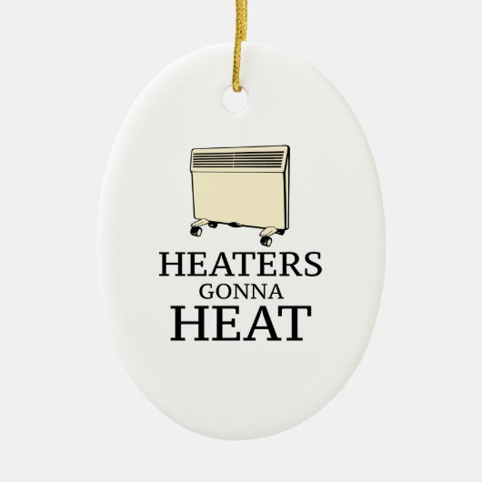Heaters Gonna Heat Keramik Ornament (Vorne)