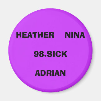 HEATHER NINA98.SICKADRIAN MAGNET