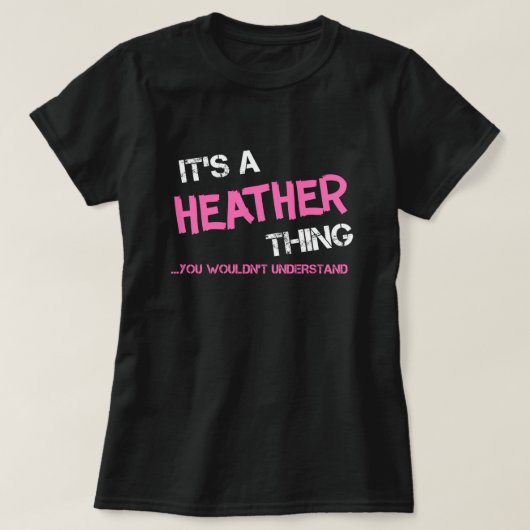 Heather, was man T - Shirt nicht verstehen würde (Design vorne)