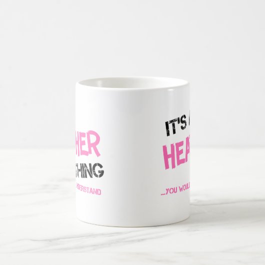 Heather, was man T - Shirt nicht verstehen würde Kaffeetasse (Mittel)