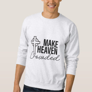 Heaven Crowded - Bibelverse Sweatshirt