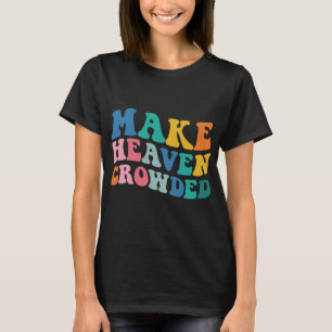 Heaven Crowded Bible Verse T-Shirt