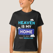 Heaven Is My Home I’m Just Here Recruiting Gift  T-Shirt (Vorderseite)