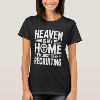 Heaven is My Home I´m Just Recruiting T-Shirt