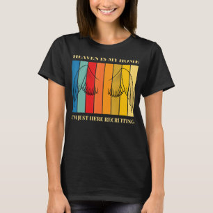 Heaven ist meine Zuhause, ich bin gerade hier, um  T-Shirt