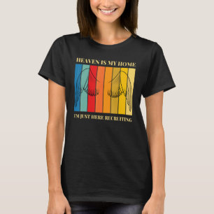 Heaven ist meine Zuhause, ich bin gerade hier, um  T-Shirt