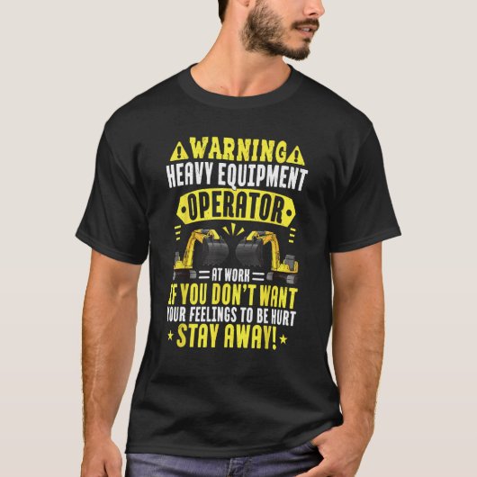 Heavy Equipment Operator At Work  Stay Away  Digge T-Shirt (Vorderseite)