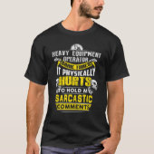 heavy equipment operator some times hurts sarcasti T-Shirt (Vorderseite)