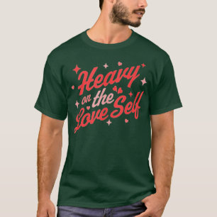 Heavy on the Self Liebe - Valentinstag Heart - S T-Shirt