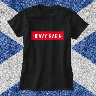 Heavy Ragin - Funny Scottish Sprichwort T-Shirt