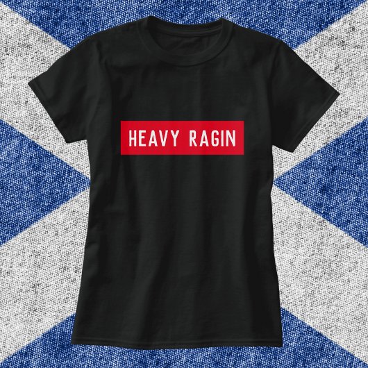 Heavy Ragin - Funny Scottish Sprichwort T-Shirt