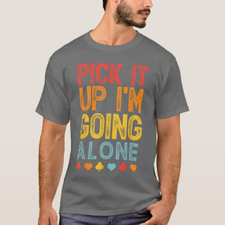 Heb es auf, ich gehe allein Euchre-Liebhaber-Gamer T-Shirt