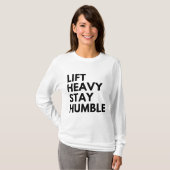 HEB SCHWER AN, BLEIB BESCHEIDEN T-Shirt (Vorne ganz)