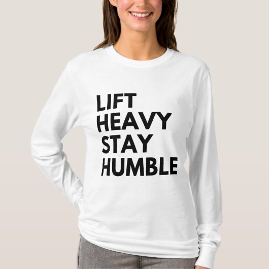 HEB SCHWER AN, BLEIB BESCHEIDEN T-Shirt (Vorderseite)