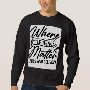 Hebamme auf der Geburtsstation - Wo Kleinigkeiten  Sweatshirt