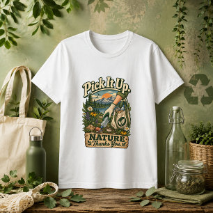 Hebe es auf, die Natur dankt dir Zitat T-Shirt