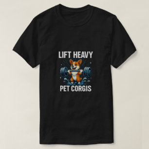 Hebe schwere Corgis auf - Lustige Gym-Übung Gewich T-Shirt