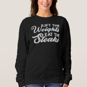 Heben Sie das Gewicht essen die Steaks Sweatshirt