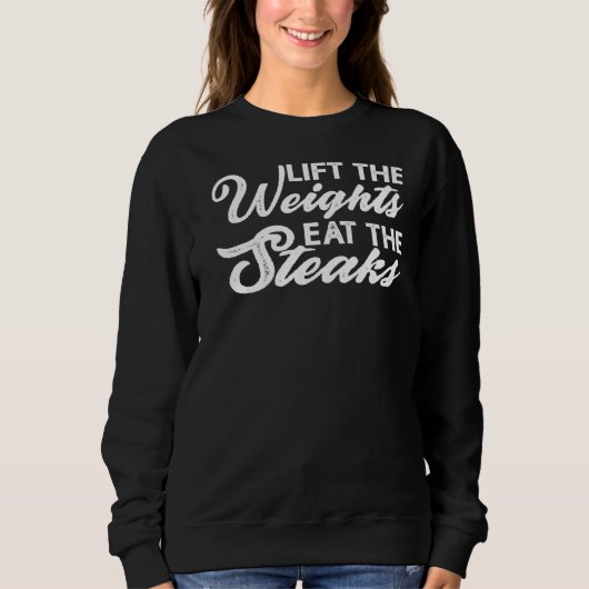 Heben Sie das Gewicht essen die Steaks Sweatshirt (Vorderseite)