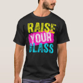 Heben Sie Ihr Glas T-Shirt (Vorderseite)