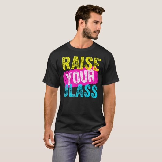 Heben Sie Ihr Glas T-Shirt (Vorne ganz)