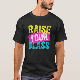 Heben Sie Ihr Glas T-Shirt