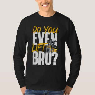 Heben Sie sogar das Bro Gabelstapler-Lager an? T-Shirt