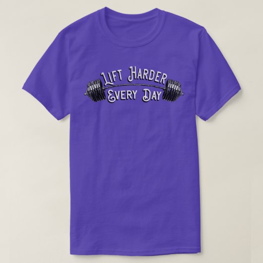 Heben Sie täglich härter ab. T-Shirt (Design vorne)