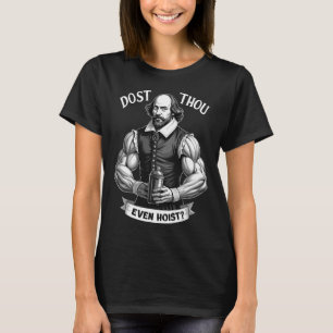 Hebst du sogar Gewichte stemmen Shakespeare Fitnes T-Shirt