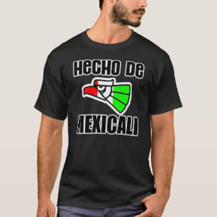 Hecho De Mexicali -- T - Shirt