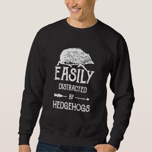 Hedgehog Easily Distracted by Hedgehogs Sweatshirt (Vorderseite)