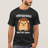 Hedgehog Make Me Happy Cute Hedgehog Porcupine T-Shirt (Vorderseite)