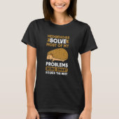 Hedgehogs solve most of my problems Hedgehog T-Shirt (Vorderseite)
